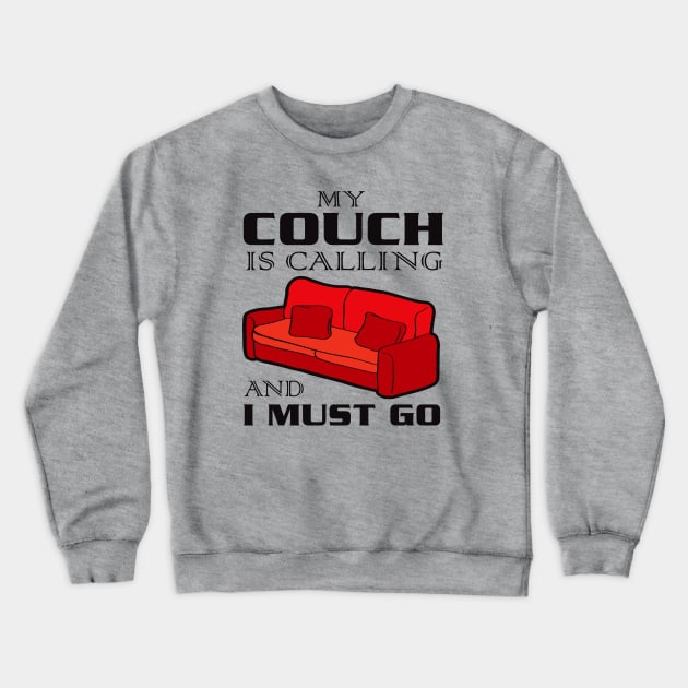 My Couch Is Calling and I Must Go Crewneck Sweatshirt by Alema Art